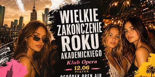 Wielkie Zako\u0144czenie Roku Akademickiego \u2606 Klub Opera \u2606 Warszawa \u2606 12.06 \u2606