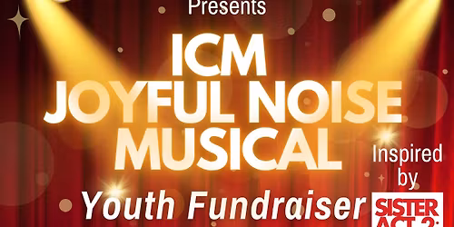 ICM Joyful Noise Musical : Youth Fundraiser