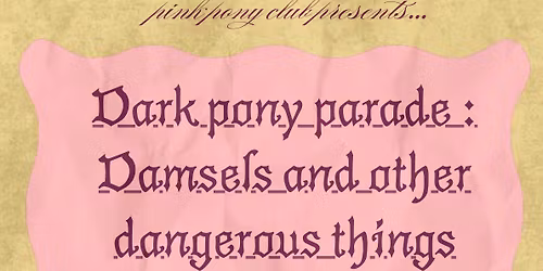 DARK PONY PARADE- DAMSELS AND OTHER DANGEROUS THINGS