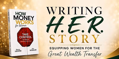 Writing H.E.R.Story: Equipping Women for the Great Wealth Transfer