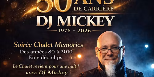 Dj-Mickey F\u00eate ses 50 ans de carri\u00e8re de Dj - Sam 16 Mai Soir\u00e9e Chalet Memories des ann\u00e9es 80 \u00e0 2010