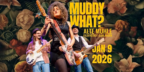 MUDDY WHAT? \u2022 Alte M\u00fchle \u2022 Filderstadt-Bonlanden (DE)
