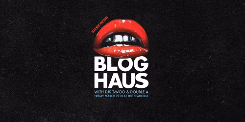 BLEU NUIT PRESENTS: BLOG HAUS