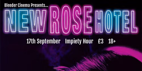 Bleeder Cinema Presents: New Rose Hotel