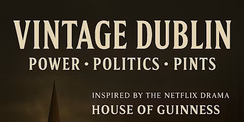 Vintage Dublin \u2013 Power, Politics & Pints Walking Tour
