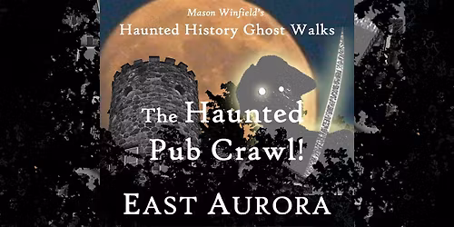 The Haunted Pub Crawl!: East Aurora