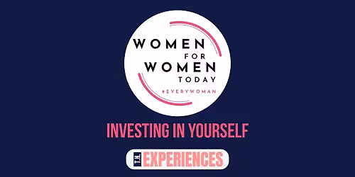 WOMEN FOR WOMEN TODAY - Topic: Investing in Yourself