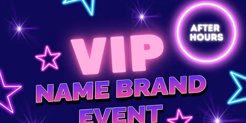 VIP Name brand Night: After hours event