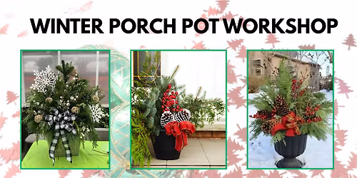Winter Porch Pot Workshop