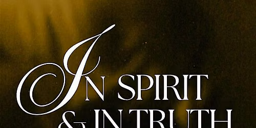 The Worship Experience - In Spirit & In Truth
