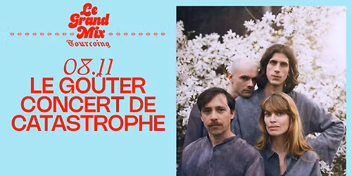 Le go\u00fbter concert de Catastrophe \u00b7 Le Grand Mix \u00b7 Tourcoing