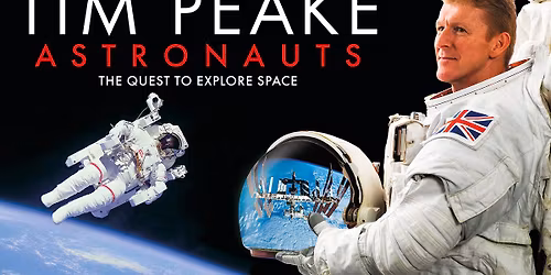 Tim Peake: Astronauts: The Quest To Explore Space