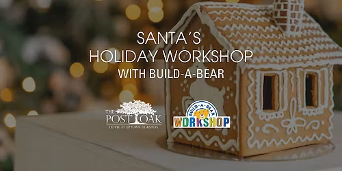 Santa's Holiday Workshop with Build-A-Bear at The Post Oak Hotel