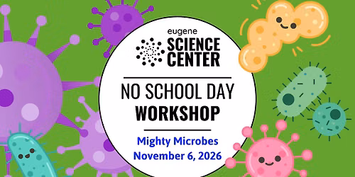 No School Day Workshop: Mighty Microbes
