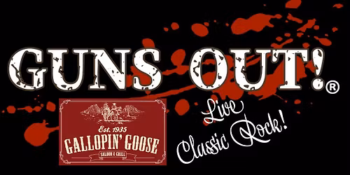 Guns Out (Classic Rock Cover Band) @ Gallopin' Goose Saloon & Grill