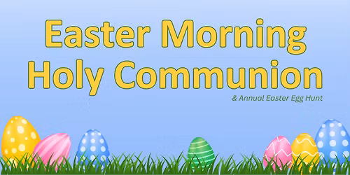 Easter Morning Holy Communion & Easter Egg Hunt