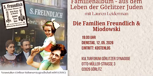 Familienalbum - aus dem Leben der G\u00f6rlitzer Juden  mit Lauren Leiderman  Die Familien Freundlich 