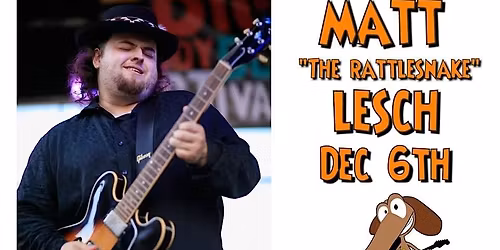 Matt "The Rattlesnake" Lesch at  Mojo's on Saturday, December 6th!