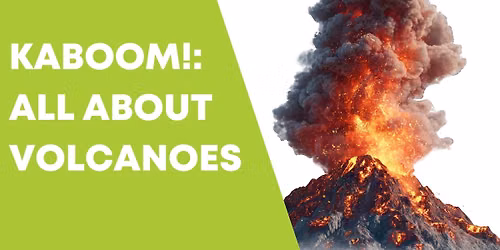 KABOOM!: All About Volcanoes - *REGISTRATION REQUIRED*
