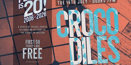 The Ferret is 20! \/\/ CROCODILES + guests tba