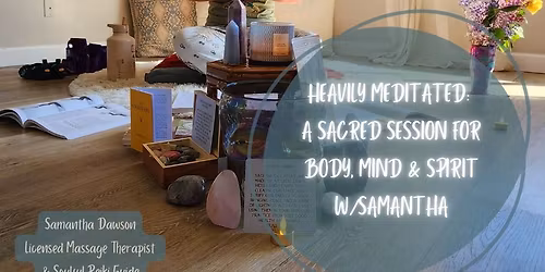 Heavily Meditated: A Sacred Session For Body, Mind & Spirit w\/Samantha