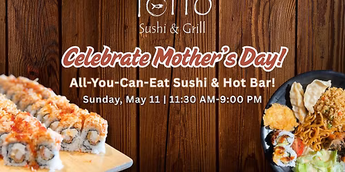 Celebrate Mother's Day: ALL-You-Can-Eat Sushi ALL DAY!