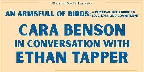 CARA BENSON IN CONVERSATION WITH ETHAN TAPPER: AN ARMSFULL OF BIRDS