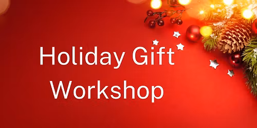 Holiday Gift Workshop