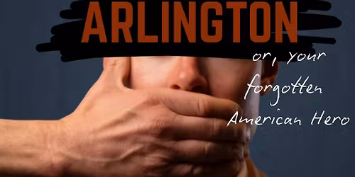 Arlington, or Your Forgotten American Hero, a World Premiere play by Andrew Kramer