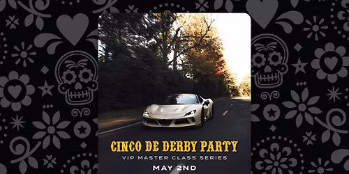 VIP Master Class Series: Cinco De Derby Party 