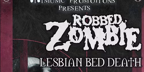 0161 MUMC Promotions Presents: Robbed Zombie\/Lesbian Bed Death\/Six Sins Til Sunday\/Elkapath\/Dead XIII\/Kringer And The Battle Katz