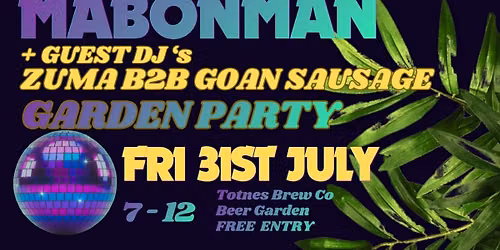 FREE GARDEN PARTY  - MABONMAN plus guest dj's - ZUMA B2B GOAN SAUSAGE