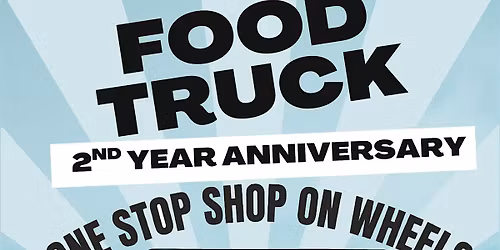 2ND YEAR FOOD TRUCK ANNIVERSARY  EVENT