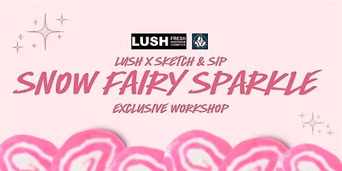 LUSH Carlisle x Sketch & Sip "Snow Fairy Sparkle" Workshop