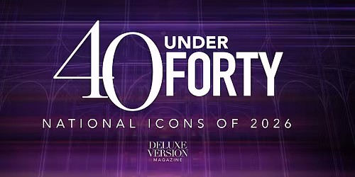 40 Under Forty: National Icons Of 2026 Presented By Deluxe Version Magazine