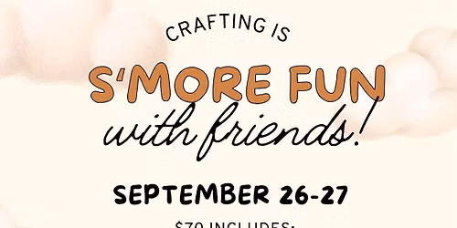 Crafting is S'more Fun with Friends!  