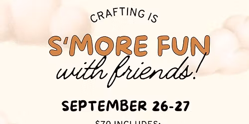 Crafting is S'more Fun with Friends!  