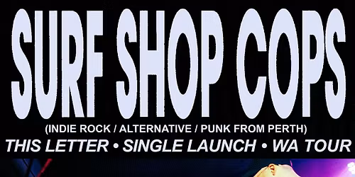 Surf Shop Cops - This Letter WA Tour - Bunbury