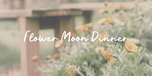 Flower Moon Dinner