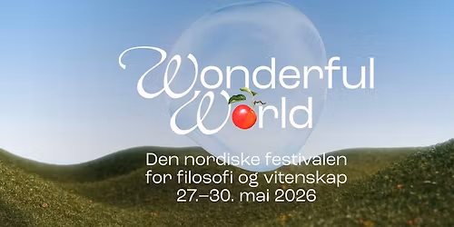 Wonderful World \u2013 den nordiske festivalen for filosofi og vitenskap