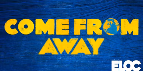ELOC Presents COME FROM AWAY