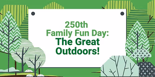 250th Family Fun Day: 250 Years of the Great Outdoors!
