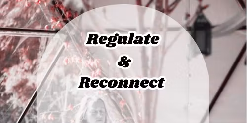 Regulate & Reconnect 