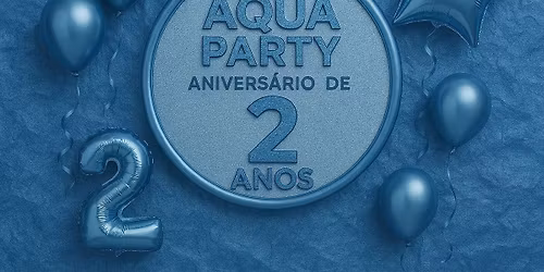 \ud83c\udf0a\u2728 AQUA PARTY \u2014 Anivers\u00e1rio de 2 Anos! \u2728\ud83c\udf0a