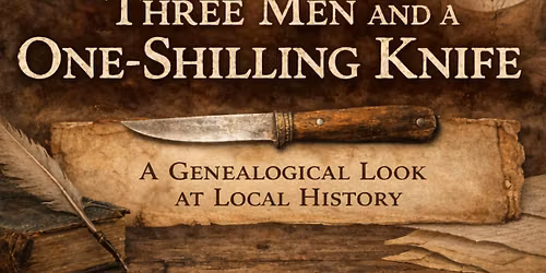 Three Men and a One-Shilling Knife: A Genealogical Look at Local History