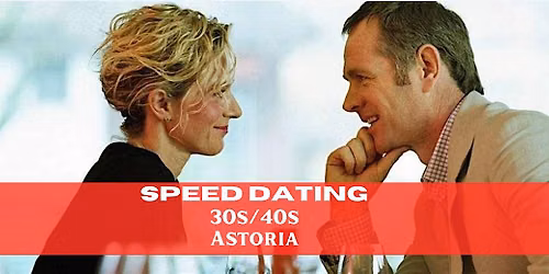 Astoria Speed Dating (up to 15 dates)  Singles 30s\/40s I Men Sold Out