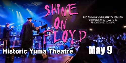 Shine On Floyd @ Historic Yuma Theatre May 9