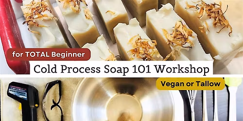 Cold Process Soap Workshop 101 - For Total Beginners