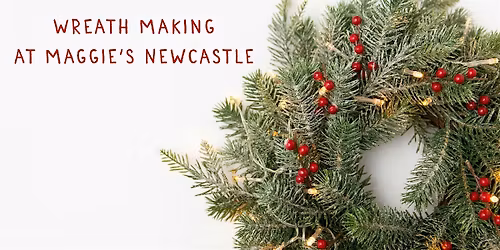Wreath Making at Maggie's Newcastle