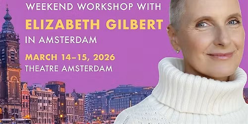 Elizabeth Gilbert's Amsterdam Weekend Workshop